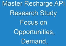 Master Recharge API Research Study Focus on Opportunities, Demand, Growth, Application and Forecast to 2026