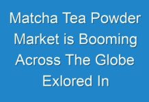 Matcha Tea Powder Market is Booming Across The Globe Exlored In Latest Research 2024-2031