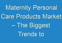 Maternity Personal Care Products Market – The Biggest Trends to Watch out for 2018-2028