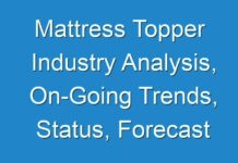Mattress Topper Industry Analysis, On-Going Trends, Status, Forecast 2031