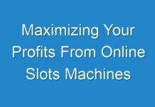 Maximizing Your Profits From Online Slots Machines