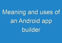 Meaning and uses of an Android app builder