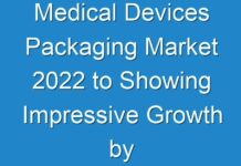 Medical Devices Packaging Market 2024 to Showing Impressive Growth by 2026 | Industry Trends, Share, Size, Top Key Players Analysis and Forecast Research