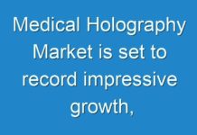 Medical Holography Market is set to record impressive growth, expanding at a whopping CAGR of 34.0% during the forecast period 2024-2026