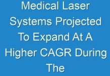 Medical Laser Systems Projected To Expand At A Higher CAGR During The Forecast Period 2024 – 2030