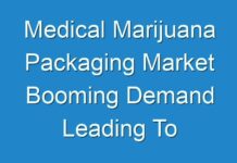Medical Marijuana Packaging Market Booming Demand Leading To Exponential CAGR Growth by 2027