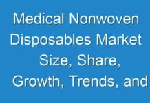 Medical Nonwoven Disposables Market Size, Share, Growth, Trends, and Forecast 200-2028