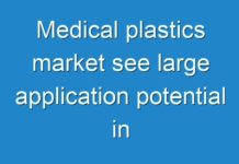 Medical plastics market see large application potential in customized, patient-friendly implants