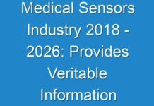Medical Sensors Industry 2018 – 2026: Provides Veritable Information On Size, Growth Trends And Competitive Outlook