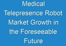 Medical Telepresence Robot Market Growth in the Foreseeable Future