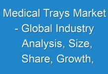 Medical Trays Market – Global Industry Analysis, Size, Share, Growth, Trends 2030
