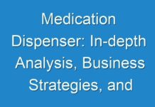 Medication Dispenser: In-depth Analysis, Business Strategies, and Growth Rate