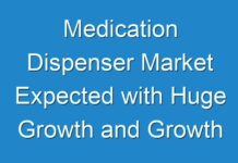 Medication Dispenser Market Expected with Huge Growth and Growth Prediction 2024