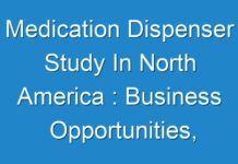 Medication Dispenser Study In North America : Business Opportunities, Current Trends And Industry Analysis By 2026