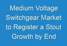 Medium Voltage Switchgear Market to Register a Stout Growth by End 2025