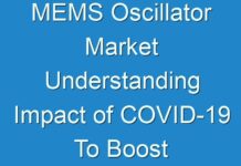 MEMS Oscillator Market Understanding Impact of COVID-19 To Boost Revenue Growth 2017 – 2025