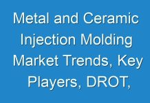 Metal and Ceramic Injection Molding Market Trends, Key Players, DROT, Analysis & Forecast Till 2027