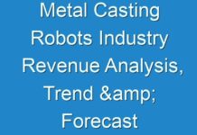 Metal Casting Robots Industry Revenue Analysis, Trend & Forecast Report 2018 – 2026