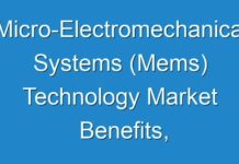 Micro-Electromechanical Systems (Mems) Technology Market Benefits, Forthcoming Developments, Business Opportunities & Future Investments to 2026