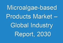 Microalgae-based Products Market – Global Industry Report, 2030
