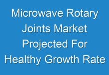 Microwave Rotary Joints Market Projected For Healthy Growth Rate During The Forecast Period