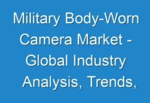 Military Body-Worn Camera Market – Global Industry Analysis, Trends, Forecast 2025; COVID-19 to Affect Future Growth Trajectory