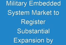 Military Embedded System Market to Register Substantial Expansion by 2026