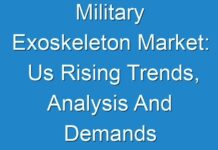 Military Exoskeleton Market: Us Rising Trends, Analysis And Demands 2024 To 2025