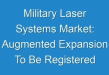 Military Laser Systems Market: Augmented Expansion To Be Registered By 2017 – 2025