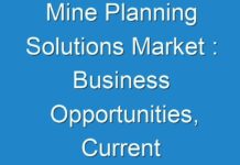 Mine Planning Solutions Market : Business Opportunities, Current Trends And Industry Analysis By 2027