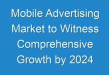 Mobile Advertising Market to Witness Comprehensive Growth by 2024