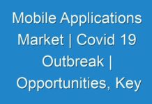 Mobile Applications Market | Covid 19 Outbreak | Opportunities, Key Players, Competitive and Regional Analysis by Forecast 2027