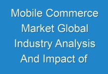 Mobile Commerce Market Global Industry Analysis And Impact of COVID-19 2019 – 2028