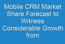 Mobile CRM Market Share Forecast to Witness Considerable Growth from 2019 To 2027