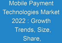 Mobile Payment Technologies Market 2024 : Growth Trends, Size, Share, Opportunities, Revenue, Regional Outlook, Industry Demand