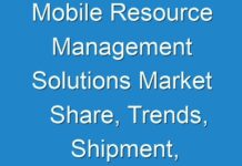 Mobile Resource Management Solutions Market Share, Trends, Shipment, Sales | Industry Forecast 2025; COVID-19 to Affect Future Growth Trajectory