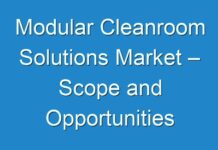 Modular Cleanroom Solutions Market – Scope and Opportunities Analysis 2030