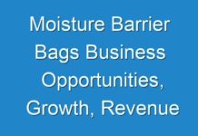 Moisture Barrier Bags Business Opportunities, Growth, Revenue Analysis, and Growth Rate 2027