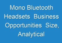 Mono Bluetooth Headsets Business Opportunities Size, Analytical Overview, Growth Factors, Demand, Trends And Forecast To 2017 – 2026