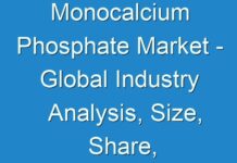 Monocalcium Phosphate Market – Global Industry Analysis, Size, Share, Growth, Trends and Forecast, 2024 – 2030