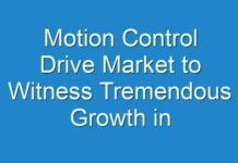 Motion Control Drive Market to Witness Tremendous Growth in Forecasted Period 2024-2026