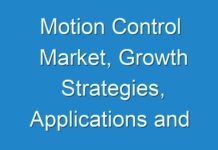 Motion Control Market, Growth Strategies, Applications and Competitive Landscape, Covid-19 Impact Analysis