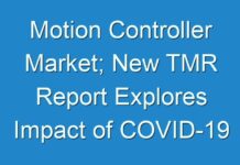 Motion Controller Market; New TMR Report Explores Impact of COVID-19 Outbreak on Market