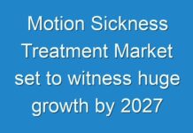 Motion Sickness Treatment Market set to witness huge growth by 2027