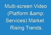 Multi-screen Video (Platform & Services) Market Rising Trends, Analysis With Top Key Players 2018 – 2026