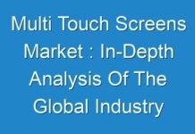 Multi Touch Screens Market : In-Depth Analysis Of The Global Industry With Future Estimations