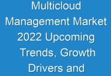 Multicloud Management Market 2024 Upcoming Trends, Growth Drivers and Challenges Till 2026