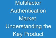 Multifactor Authentication Market Understanding the Key Product Segments and their Future 2017 – 2025