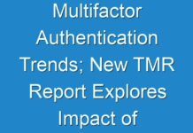 Multifactor Authentication Trends; New TMR Report Explores Impact of COVID-19 Outbreak on Market