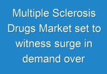 Multiple Sclerosis Drugs Market set to witness surge in demand over the forecast period of 2019-2027